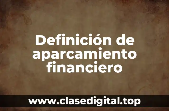 Definición de aparcamiento financiero
