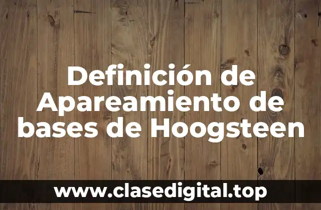 Definición de Apareamiento de bases de Hoogsteen