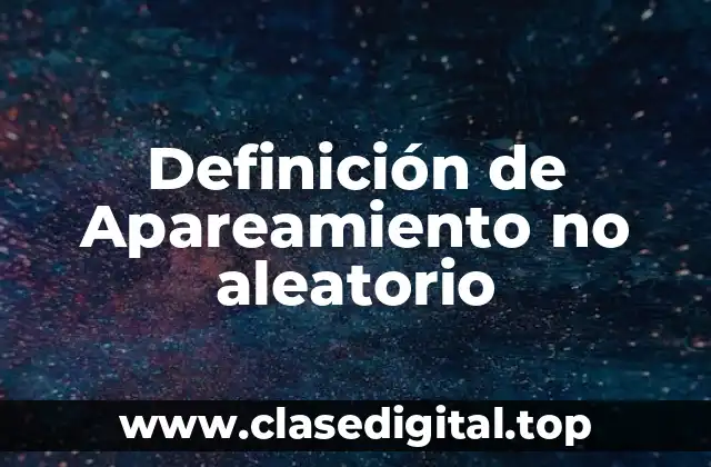 Definición de Apareamiento no aleatorio