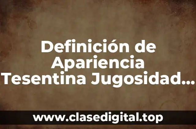 Definición de Apariencia Tesentina Jugosidad y Rebanabilidad