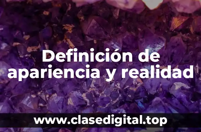 Definición de apariencia y realidad