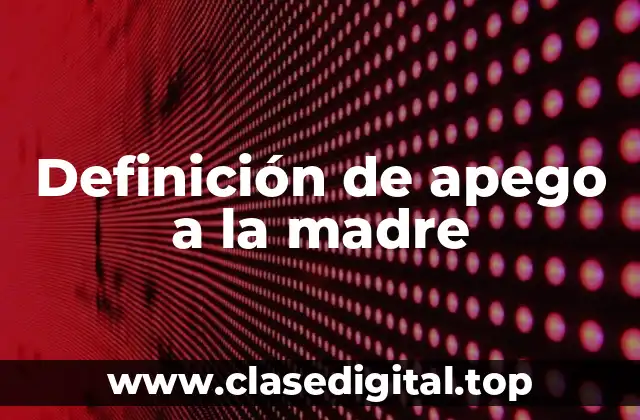 Definición de apego a la madre