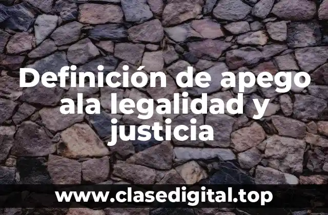 Definición de apego ala legalidad y justicia