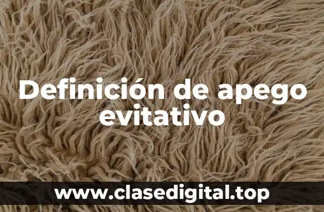 Definición técnica de apego evitativo