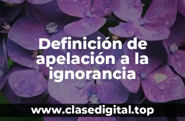 Definición de apelación a la ignorancia