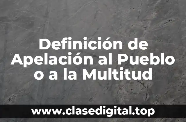 Definición de Apelación al Pueblo o a la Multitud