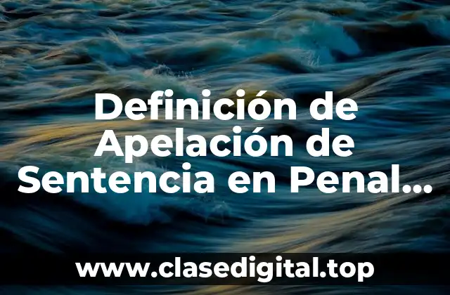 Definición de Apelación de Sentencia en Penal México