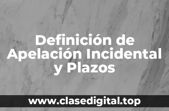 Definición de Apelación Incidental y Plazos