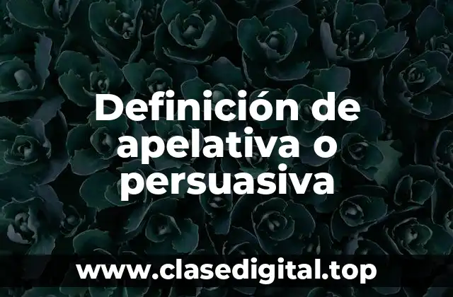 Definición de apelativa o persuasiva