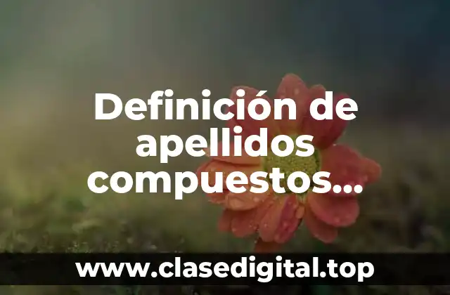 Ejemplos de apellidos compuestos españoles
