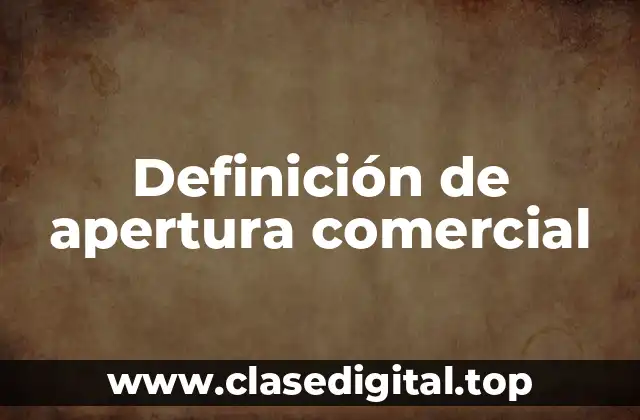Definición de apertura comercial
