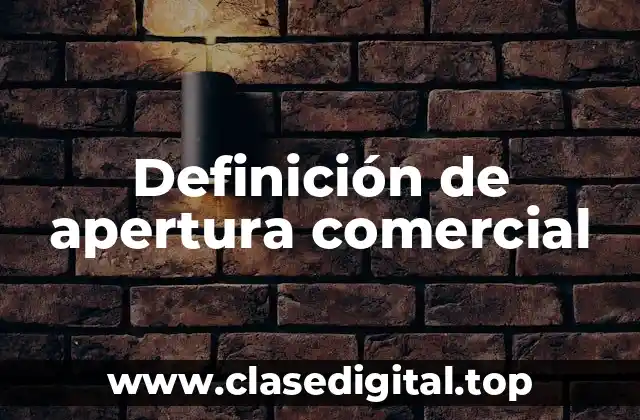 Definición técnica de apertura comercial