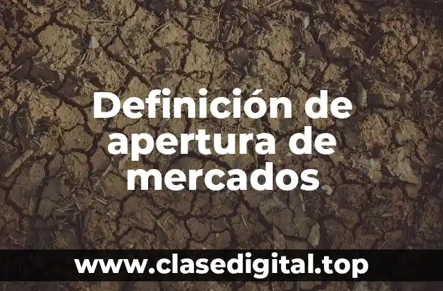 Definición de apertura de mercados