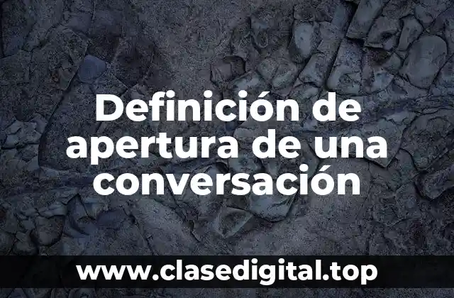Definición de apertura de una conversación