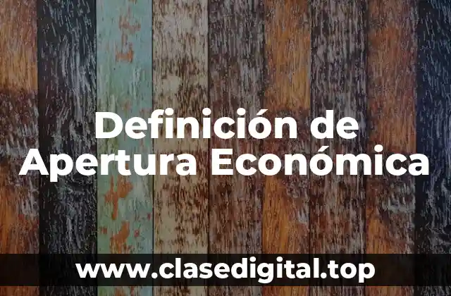 Definición de Apertura Económica