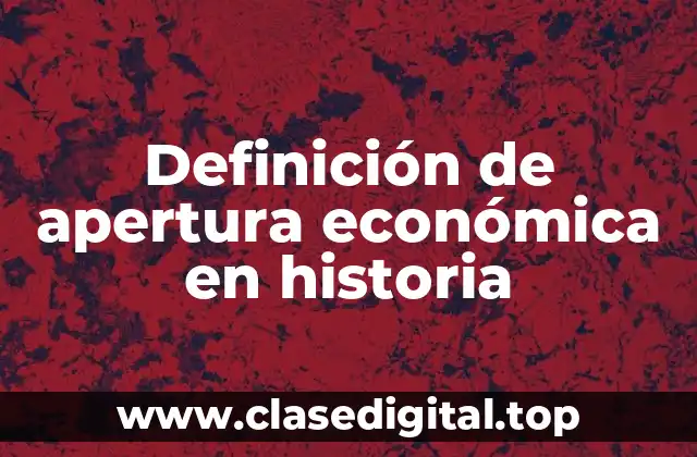 Definición de apertura económica en historia