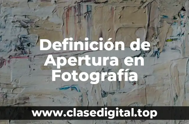 Definición de Apertura en Fotografía