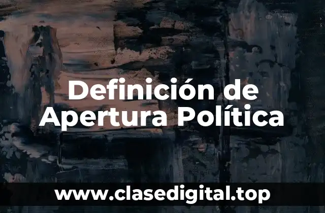 Definición de Apertura Política