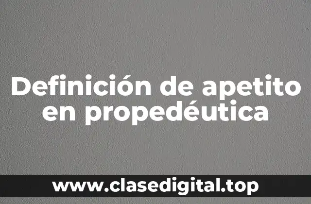 Definición de apetito en propedéutica