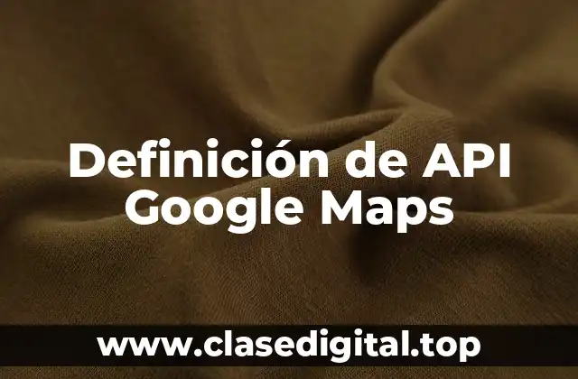 Definición de API Google Maps