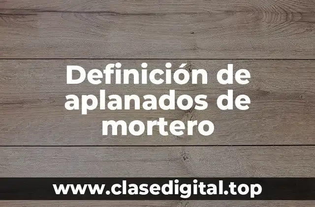 Definición de aplanados de mortero