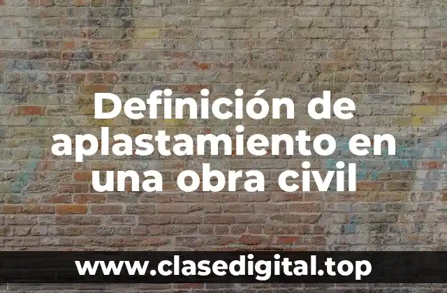 Definición de aplastamiento en una obra civil