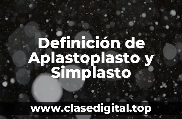 Definición de Aplastoplasto y Simplasto