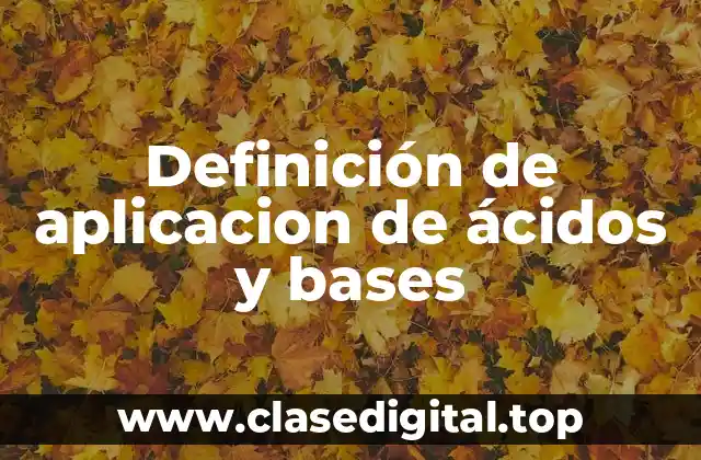 Definición de aplicacion de ácidos y bases