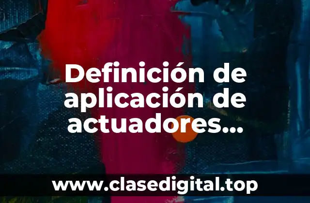 Definición de aplicación de actuadores neumáticos