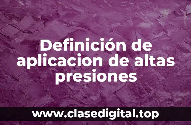Ejemplos de aplicaciones de altas presiones