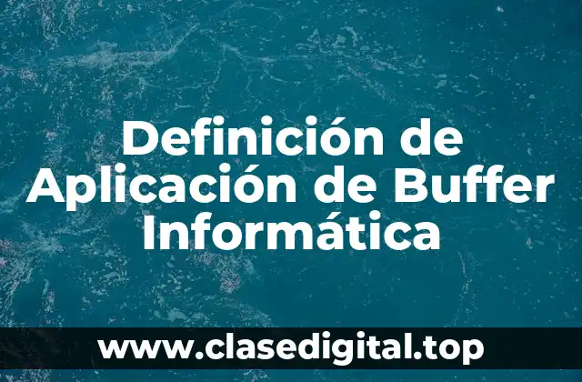 Definición de Aplicación de Buffer Informática