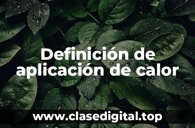 Definición de aplicación de calor