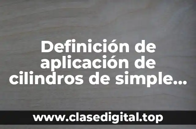 Definición de aplicación de cilindros de simple efecto