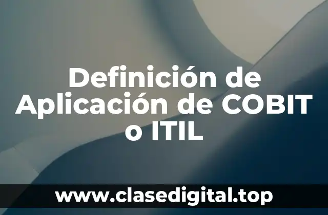 Definición de Aplicación de COBIT o ITIL