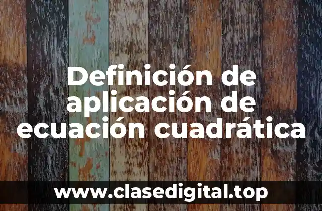 Definición de aplicación de ecuación cuadrática