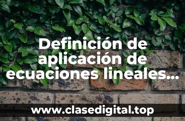 Definición de aplicación de ecuaciones lineales y cuadráticas