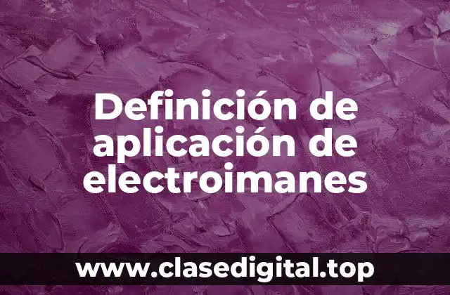 Definición de aplicación de electroimanes