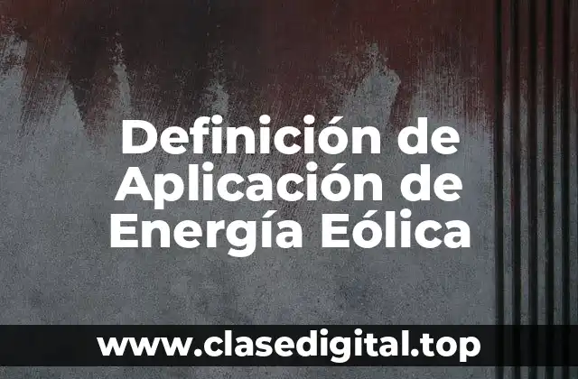 Definición de Aplicación de Energía Eólica