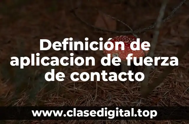 Definición de aplicacion de fuerza de contacto