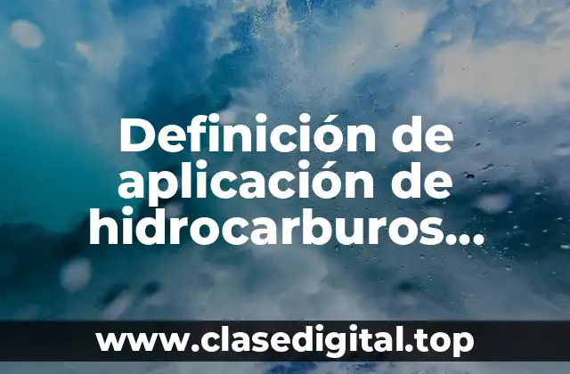 Definición de aplicación de hidrocarburos aromaticos