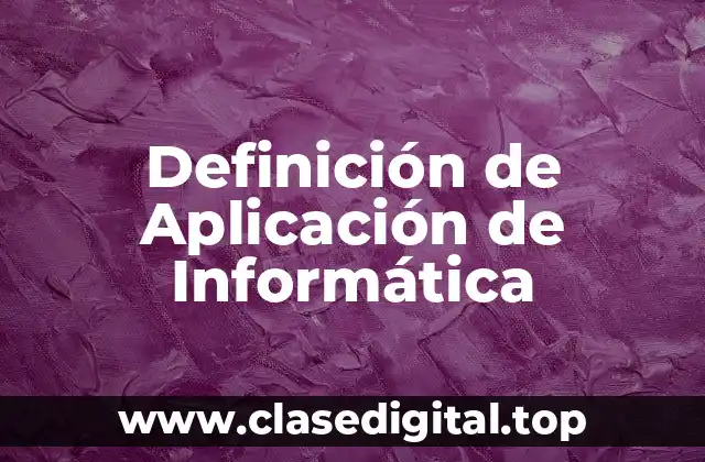 Definición de Aplicación de Informática