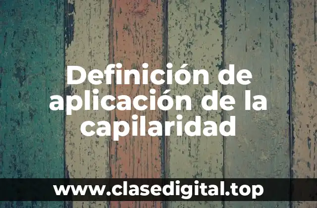 Definición de aplicación de la capilaridad