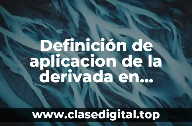 Definición de aplicacion de la derivada en ingenieria en sistemas