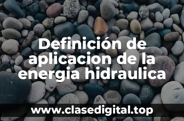 Definición de aplicacion de la energia hidraulica