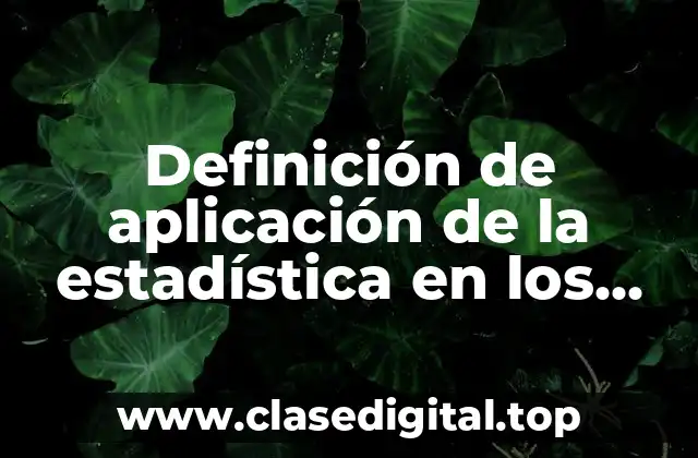 Definición de aplicación de la estadística en los negocios
