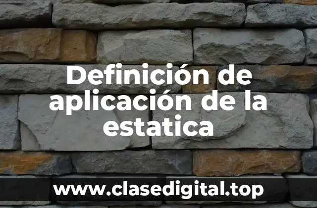 Definición de aplicación de la estatica