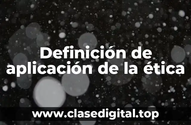 Definición de aplicación de la ética