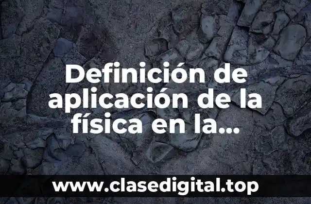 Definición de aplicación de la física en la ingeniería ambiental