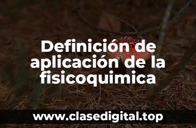 Definición de aplicación de la fisicoquimica