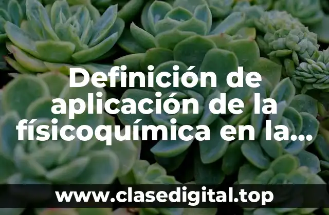 Definición de aplicación de la físicoquímica en la vida cotidiana
